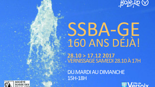 SSBA-GE, 160 ANS DEJA ! du 28.10.2017 au 17.12.2017